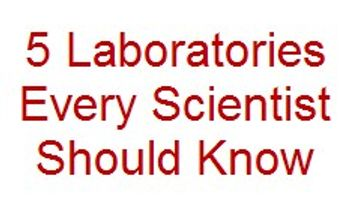 5 Laboratories Every Scientist Should Know