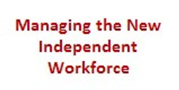 Managing the New Independent Workforce