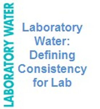 Laboratory Water: Defining Consistency for Lab Operations